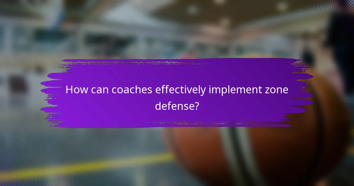 How can coaches effectively implement zone defense?