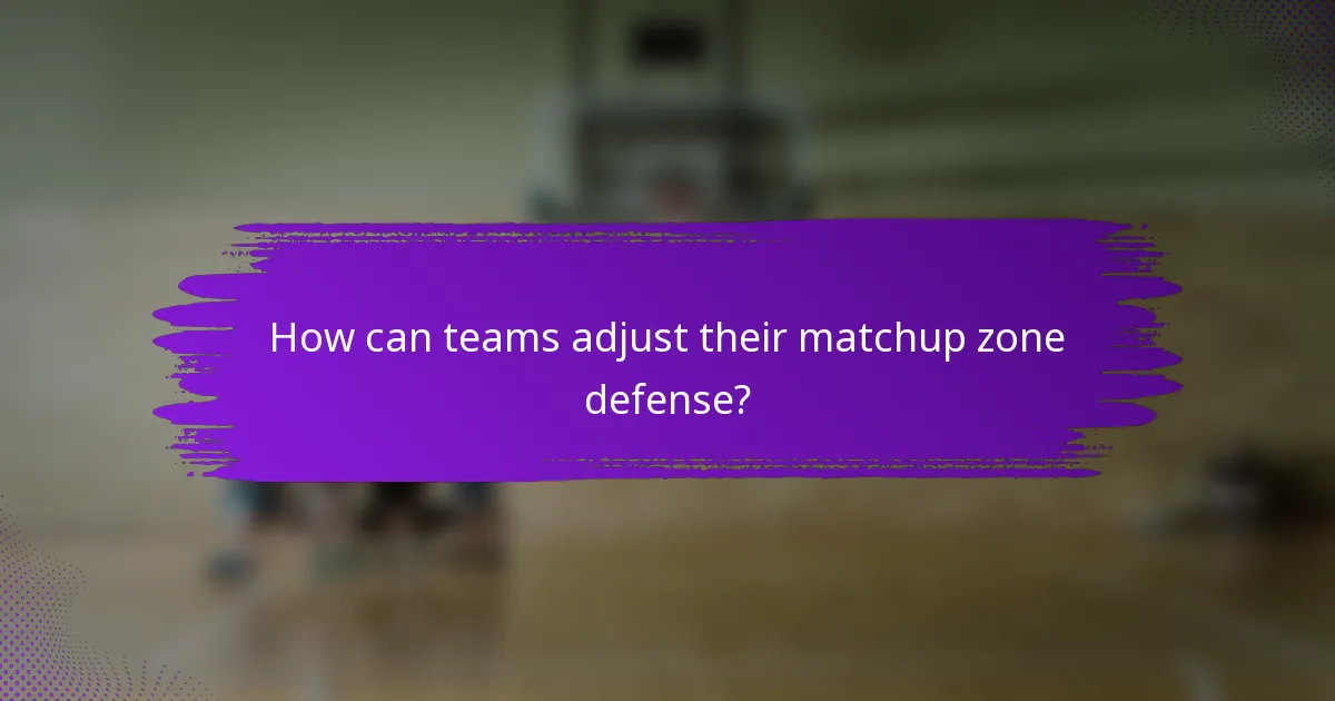 How can teams adjust their matchup zone defense?
