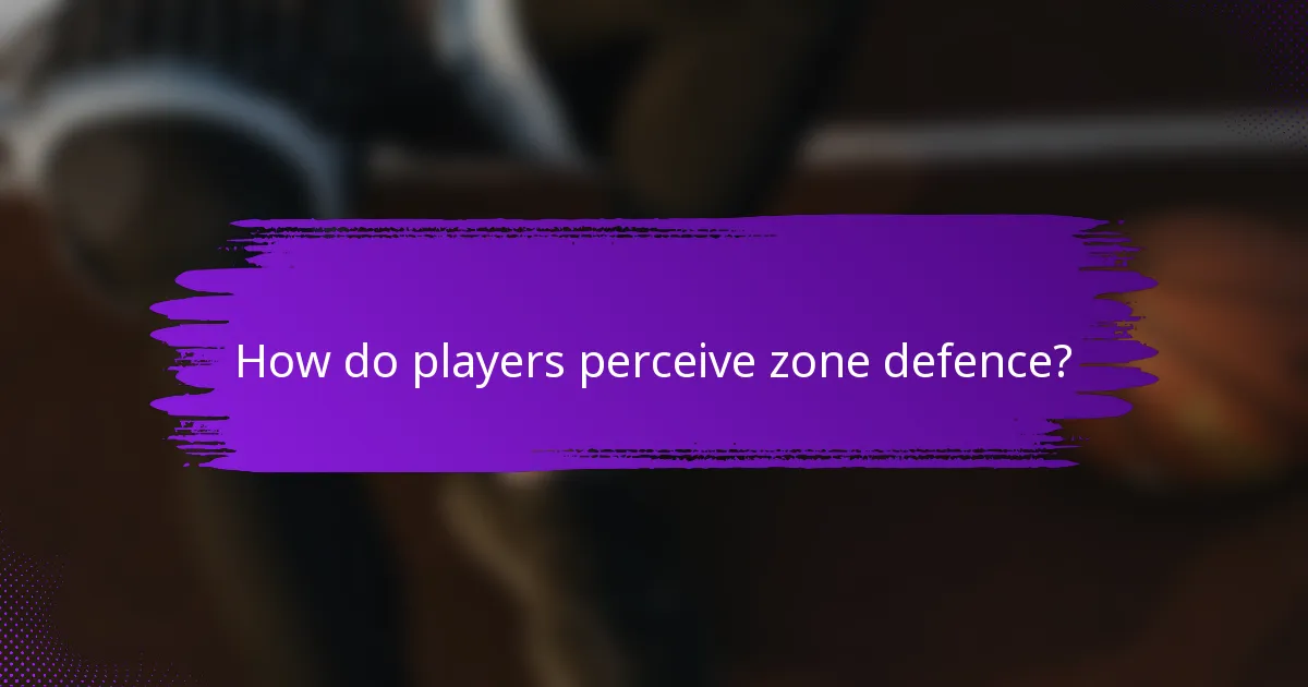 How do players perceive zone defence?