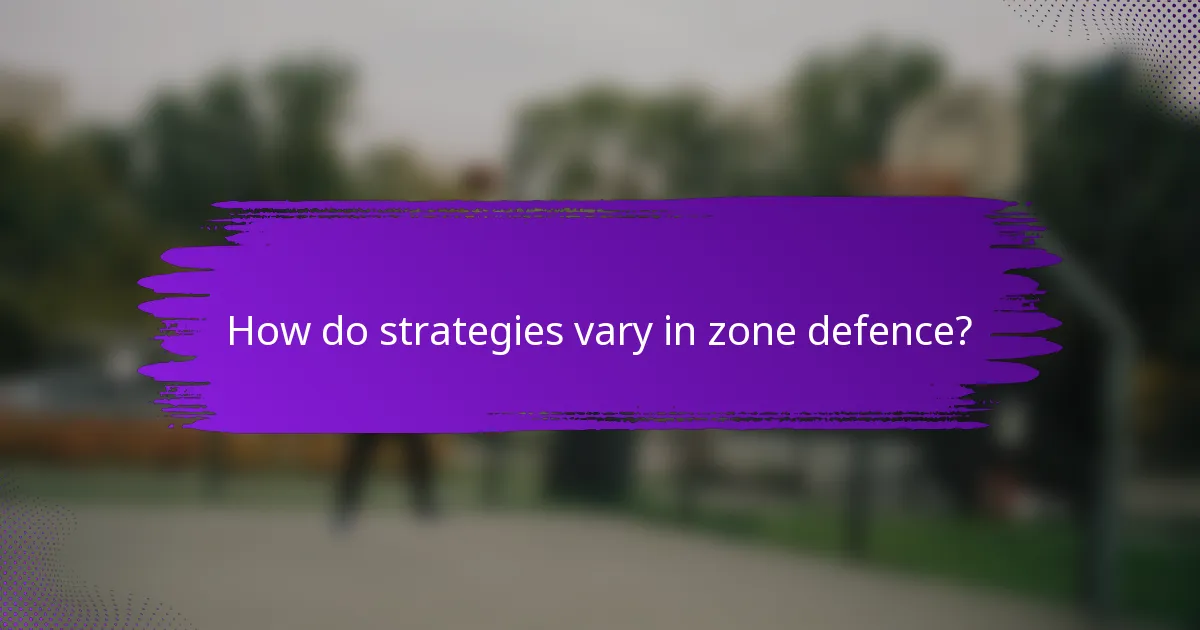 How do strategies vary in zone defence?