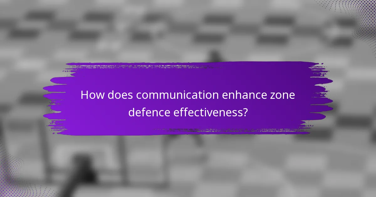 How does communication enhance zone defence effectiveness?