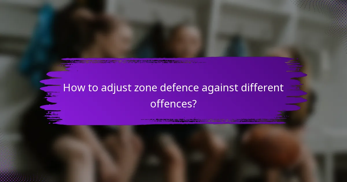 How to adjust zone defence against different offences?
