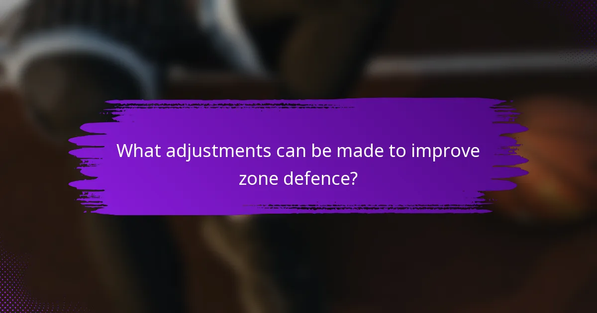 What adjustments can be made to improve zone defence?