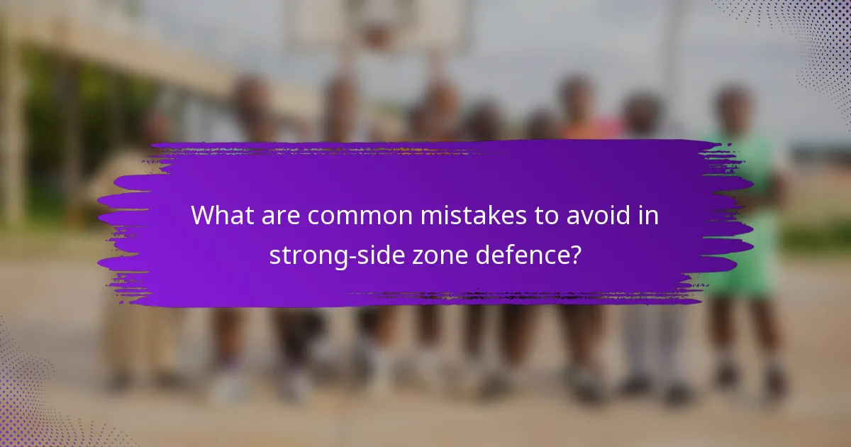 What are common mistakes to avoid in strong-side zone defence?
