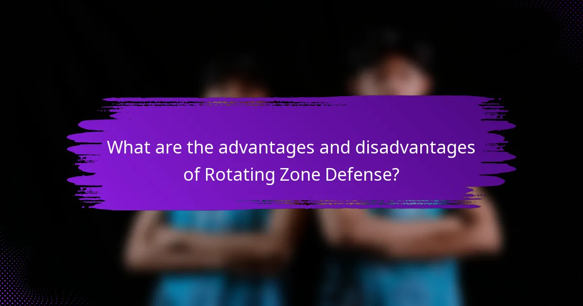 What are the advantages and disadvantages of Rotating Zone Defense?