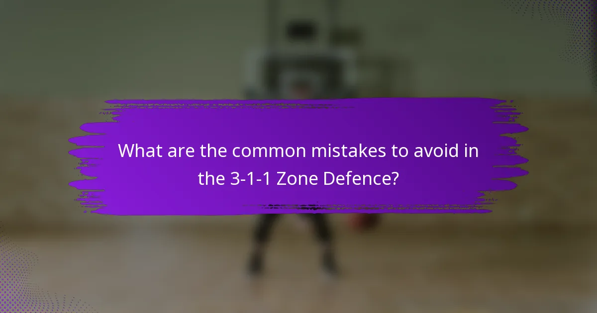 What are the common mistakes to avoid in the 3-1-1 Zone Defence?