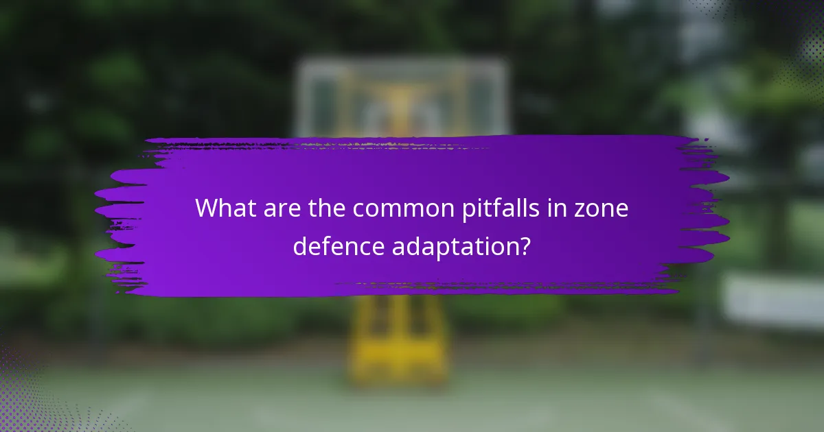 What are the common pitfalls in zone defence adaptation?