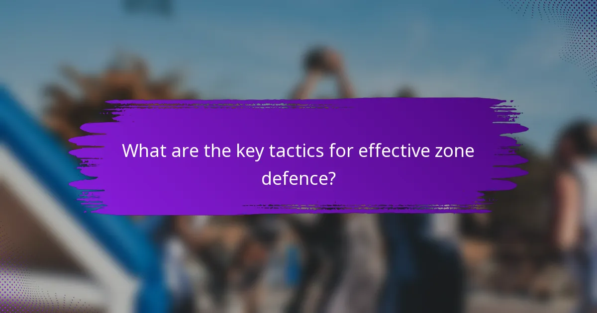 What are the key tactics for effective zone defence?