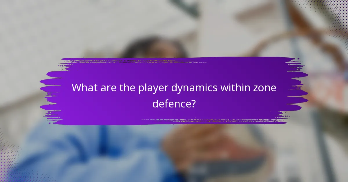 What are the player dynamics within zone defence?