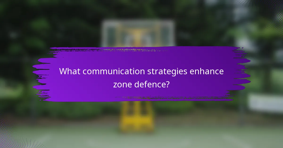 What communication strategies enhance zone defence?