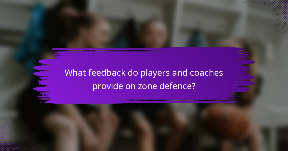 What feedback do players and coaches provide on zone defence?