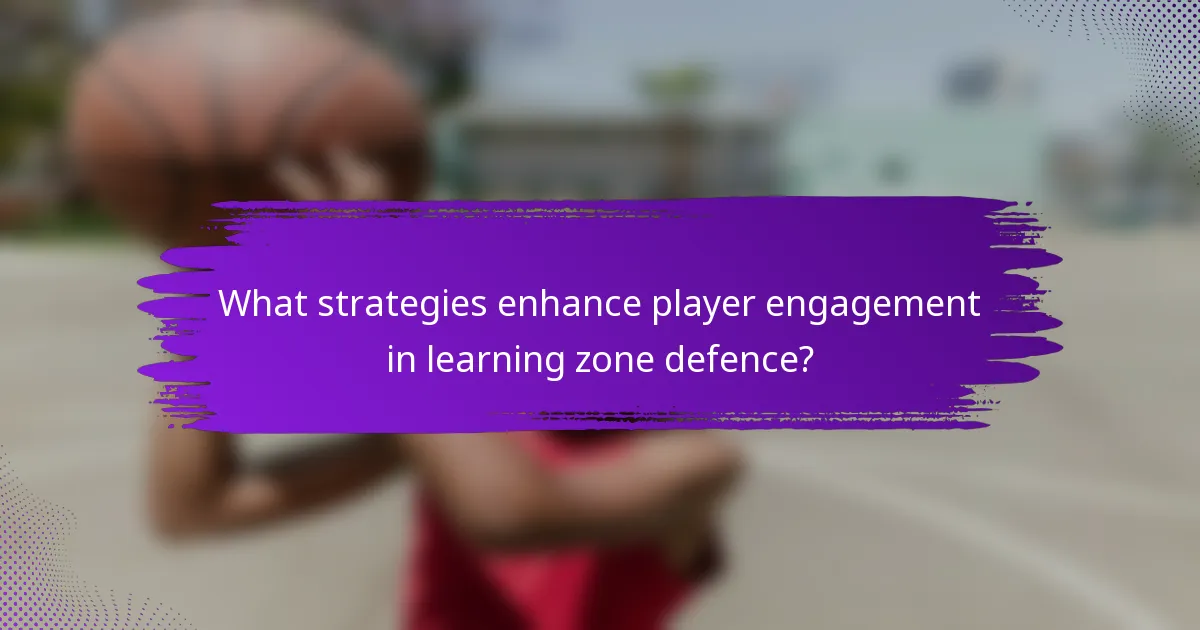 What strategies enhance player engagement in learning zone defence?