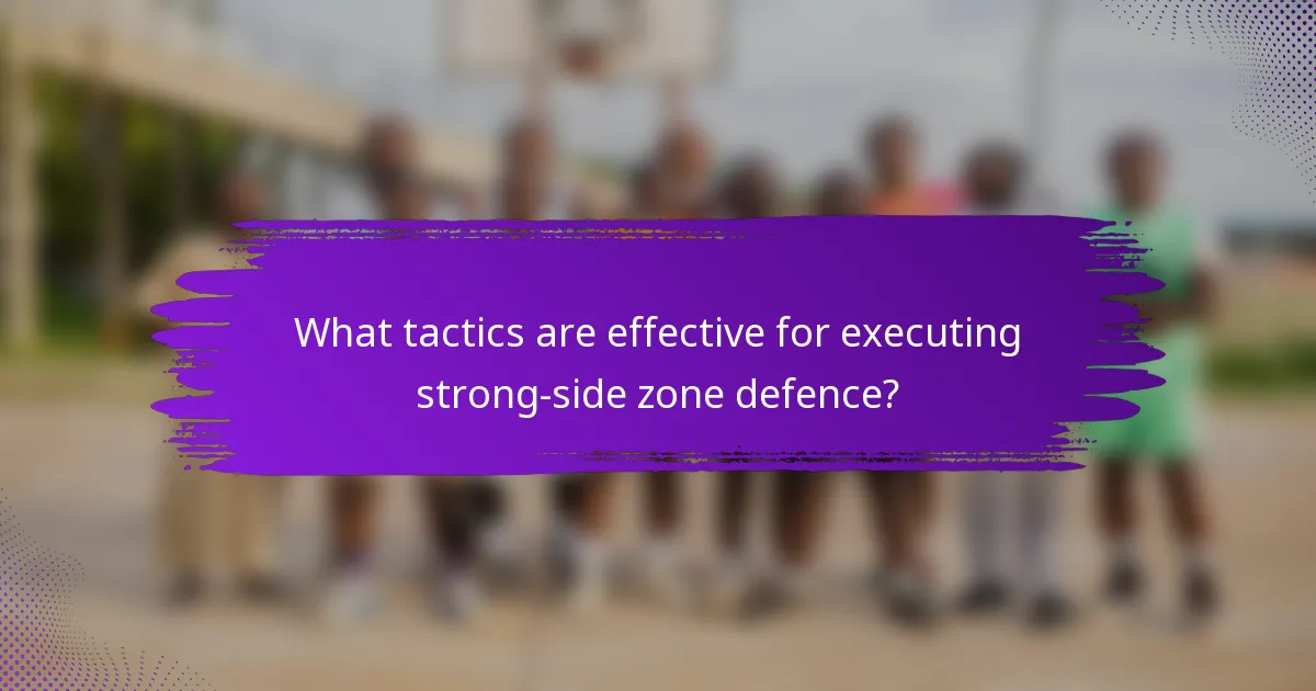 What tactics are effective for executing strong-side zone defence?