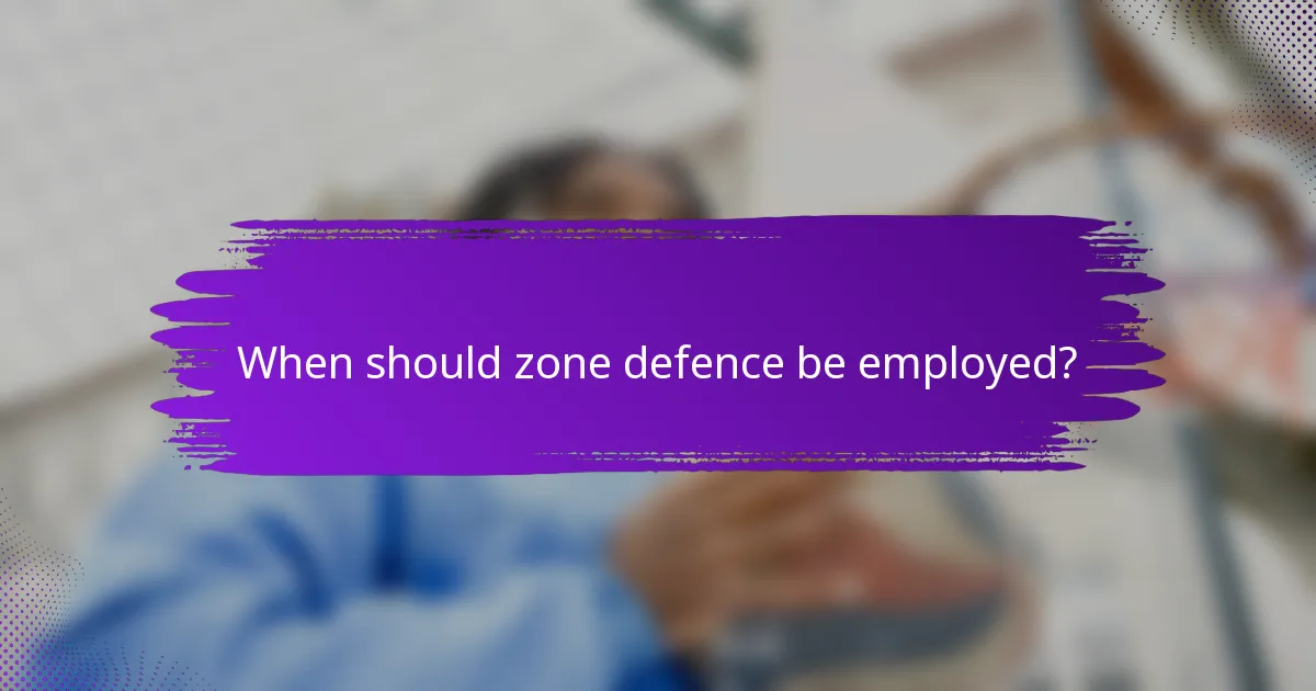 When should zone defence be employed?