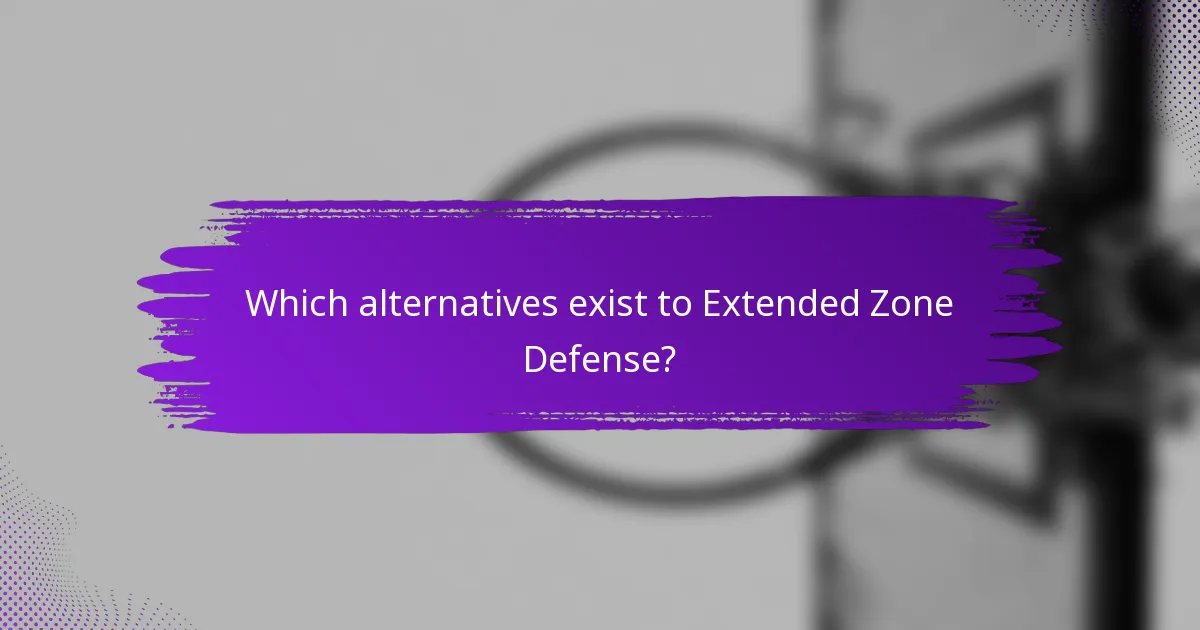 Which alternatives exist to Extended Zone Defense?